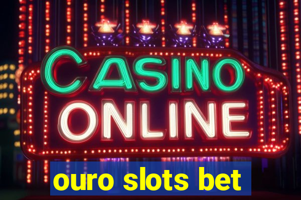 ouro slots bet